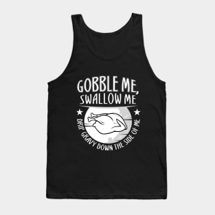 Gobble Me Swallow Me Drip Gravy Down The Side Of Me Tank Top